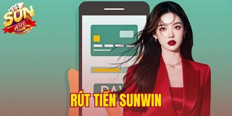 Rút Tiền SUNWIN - Hướng Dẫn Tỷ Lệ 1:1 Không Mất Phí 1 rút tiền SUNWIN